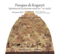 Fresques de Koguryo Splendeurs de l’art funéraire coréen (IVe - VIIe siècle) - Ahn Hui-Jun - Hemispheres - relié - Beau livre