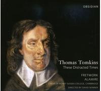 Fretwork - Tomkins, Thomas : These Distracted Times