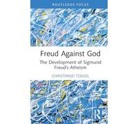 Freud Against God: The Development of Sigmund Freud’s Atheism