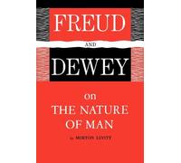 Freud and Dewey on the Nature of Man