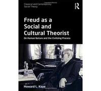 Freud as a Social and Cultural Theorist: On Human Nature and the Civilizing Process (Classical and Contemporary Social Theory) - [Version Originale] Inconnu (Auteur)