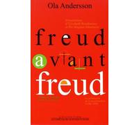 Freud Avant Freud - La Préhistoire De La Psychanalyse (1886-1896)