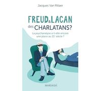 Freud et Lacan, des charlatans ?: La psychanalyse a-t-elle encore une place au 21e siècle ?