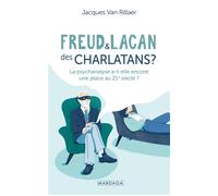 Freud et Lacan, des charlatans ? La psychanalyse a-t-elle encore une place au 21e siècle ? - Jacques Van Rillaer - Mardaga - broché - Essai