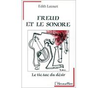 Freud et le sonore Le tic-tac du désir - Edith Lecourt - L'harmattan - broché - Livre