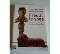Freud Et Le Yoga - Entretien Entre Un Maître De Yoga Et Un Psychanalyste