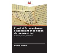 Freud et Schopenhauer: l'inconscient et la notion de non-conscient