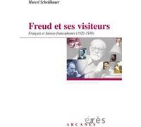 Freud et ses visiteurs français et suisses francophones (1920-1930) Marcel Scheidhauer (Auteur), Ferdinand Scherrer (Préface)