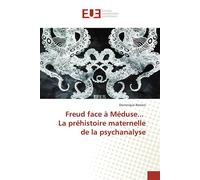 Freud face à Méduse... La préhistoire maternelle de la psychanalyse - Dominique Reniers - Universitaires Europeennes - broché - Etude