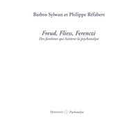 Freud, Fliess, Ferenczi: Des fantômes qui hantent la psychanalyse