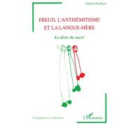 Freud l'antisemitisme et la langue-mere Le désir du sacré - Sabine Raillard - L'harmattan - broché - Livre