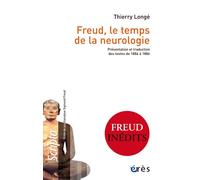 Freud, le temps de la neurologie Présentation et traduction des textes de 1884 à 1886 - Thierry Longé - Eres - broché - Essai