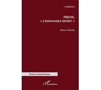 Freud, "L'inavouable secret" - Essai/Fiction - Jacqueline Gavello - L'harmattan - broché - Essai
