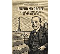 FREUD NO RECIFE E SEUS ÚLTIMOS DIAS NO MARCO ZERO