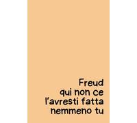 Freud Qui Non Ce L’Avresti Fatta Nemmeno Tu - Quaderno Ironico per Appunti 6x9: 100 pagine a righe per il lavoro, l’università o l’ufficio - Idea regalo divertente