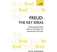 Freud: The Key Ideas: Psychoanalysis, dreams, the unconscious and more