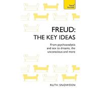 Freud: The Key Ideas: Psychoanalysis, dreams, the unconscious and more