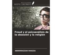 Freud y el psicoanálisis de la obsesión y la religión