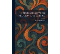 Freudian Essays on Religion and Science