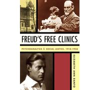 Freud's Free Clinics: Psychoanalysis & Social Justice, 1918-1938