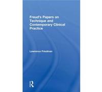 Freuds Papers on Technique and Contemporary Clinical Practice by Friedman & Lawrence WeillCornell Medical College & Institute for Psychoanalytic Education Friedman Lawrence WeillCornell Medical Colleg