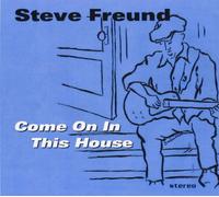 FREUND, Steve - Come on in This House