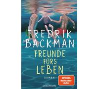 Freunde fürs Leben Roman - Der New-York-Times-Bestseller endlich auf Deutsch - der neue große Roman des SPIEGEL-Bestsellerautors - Fredrik Backman - Goldmann Verlag - ebook (ePub) - Livre