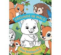 Freunde im Wald - Das Malbuch 1: Für Kinder ab 3 Jahren - Coloring Book zum Ausmalen mit 50 süßen Tiermotiven - Fördert Kreativität, Feinmotorik und die Farbe im Leben
