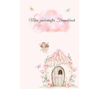 Freundebuch für Mädchen im Feenstil - Zauberhaftes Freundschaftsbuch für die Grundschule (6-9 Jahre), 80 Seiten, 6x9 Format: Erinnerungsbuch für ... zum Malen & zauberhaften Feen-Illustrationen