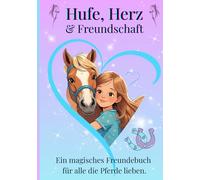 Freundebuch für Pferdefreunde - Hufe, Herz & Freundschaft: Pferde-Freundschaftsbuch zum Eintragen für Kinder ab 6 Jahren - Liebevoll gestaltetes ... und Träumen für Mädchen, die Pferde lieben