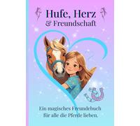 Freundebuch für Pferdefreunde - Hufe, Herz & Freundschaft: Pferde-Freundschaftsbuch zum Eintragen für Kinder ab 6 Jahren - Liebevoll gestaltetes ... und Träumen für Mädchen, die Pferde lieben