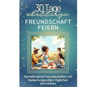 Freundschaft feiern - Das perfekte Geschenk für Weihnachten und Geburtstag und jeden Anlass: Vertiefe deine Freundschaften mit bedeutungsvollen, täglichen Aktivitäten