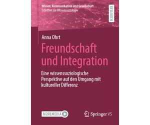 Freundschaft und Integration: Eine wissenssoziologische Perspektive auf den Umgang mit kultureller Differenz