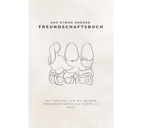 Freundschaftsbuch für Erwachsene - Das kreative Freundebuch zum Ausfüllen, Erinnern und Schenken: Ein ganz besonderes Geschenk für beste Freundinnen, Herzensmenschen und unvergessliche Momente