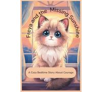 Freya and the Missing Sunshine: A Cozy Bedtime Story About Courage