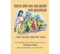 Freya und das Halsband der Brisinger: sowie weitere nordische Sagen