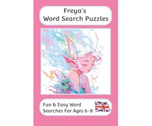 Freya's Word Search Puzzles - Fun & Easy Words Searches For Ages 6-8: A word search book for 6 to 8 year olds with familiar British words and ... word search book for all gifting occasions