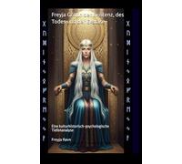 Freyja Göttin Der Existenz, Des Todes Und Der Ekstase: Eine Kulturhistorisch-Psychologische Tiefenanalyse (Die Asgard-Bibliothek) (German Edition)
