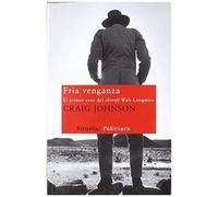 Fría Venganza : El Primer Caso Del Sheriff Walt Longmire