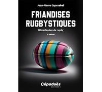 Friandises rugbystiques. Miscellanées de rugby 2e édition