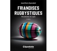 Friandises rugbystiques Miscellanées de rugby 2e édition - Jean-Pierre Oyarsabal - Cepadues - broché - Récit