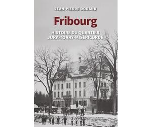 Fribourg: Histoire du quartier Jura-Torry-Miséricorde