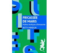 Fricassée de maris: Mythes érotiques d'Amazonie