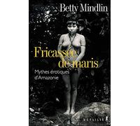Fricassée de Maris : Mythes érotiques d'Amazonie