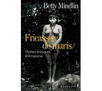 Fricassée de maris. Mythes érotiques d'Amazonie - Betty Mindlin - A.m. Metailie - broché - Essai