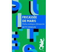 Fricassée de maris Mythes érotiques d'Amazonie - Betty Mindlin - A.m. Metailie - Poche - Essai