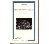 Friches Industrielles - Un Monde Culturel Européen En Mutation