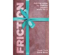 Friction: Adding Value By Making People Work For It