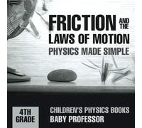 Friction And The Laws Of Motion - Physics Made Simple - 4th Grade Children's Physics Books