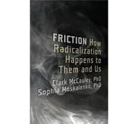 Friction: How Radicalization Happens to Them and Us